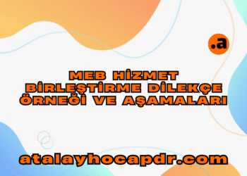 MEB Hizmet Birleştirme Dilekçe Örneği ve Aşamaları  atalayhocapdr.com